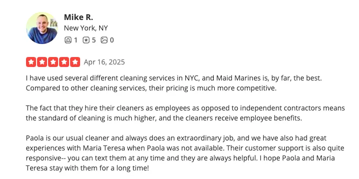 Yelp review from Mike R., Austin, TX — 5 stars, April 16 2025. I have used several different cleaning services in Austin, and VivaClean is, by far, the best. Compared to other cleaning services, their pricing is much more competitive. The fact that they hire their cleaners as employees as opposed to independent contractors means the standard of cleaning is much higher, and the cleaners receive employee benefits. Paola is our usual cleaner and always does an extraordinary job, and we have also had great experiences with Maria Teresa when Paola was not available. Their customer support is also quite responsive — you can text them at any time and they are always helpful. I hope Paola and Maria Teresa stay with them for a long time!